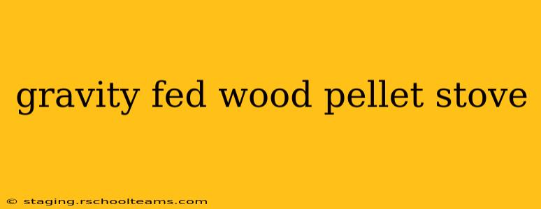 gravity fed wood pellet stove