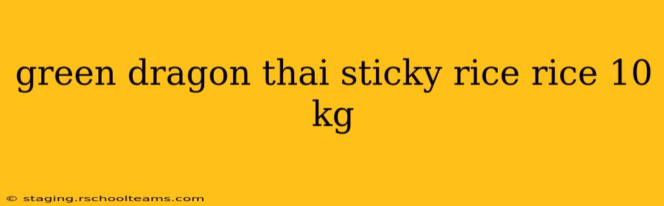 green dragon thai sticky rice rice 10 kg