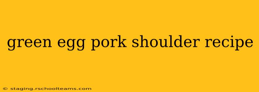 green egg pork shoulder recipe