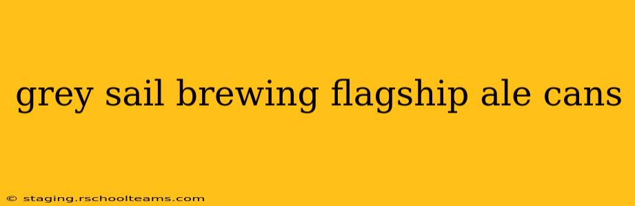 grey sail brewing flagship ale cans