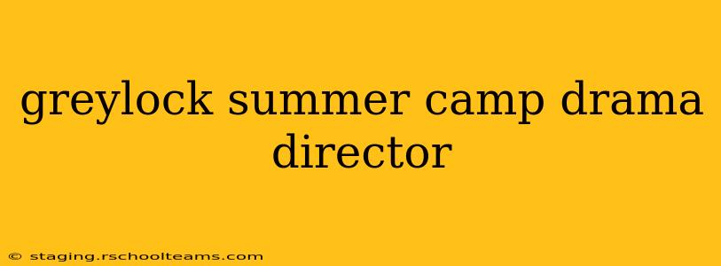 greylock summer camp drama director