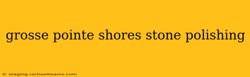 grosse pointe shores stone polishing