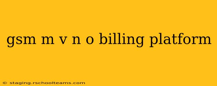gsm m v n o billing platform