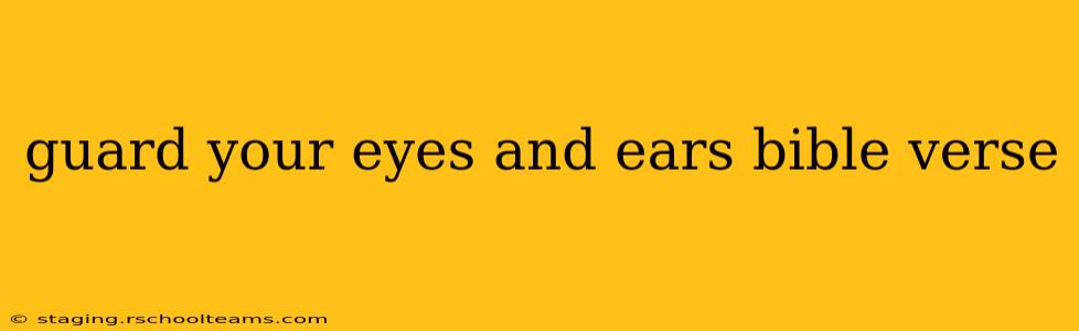 guard your eyes and ears bible verse