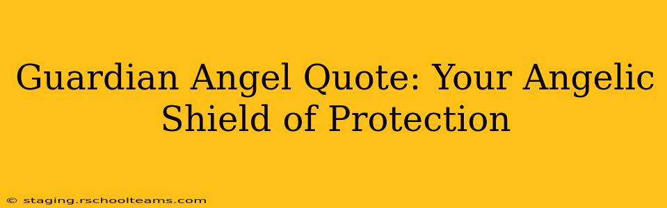 Guardian Angel Quote: Your Angelic Shield of Protection