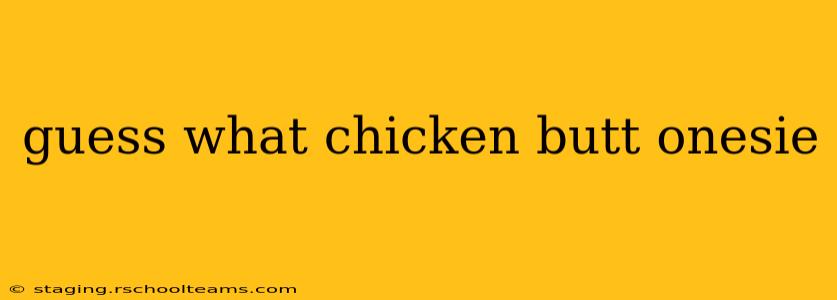 guess what chicken butt onesie