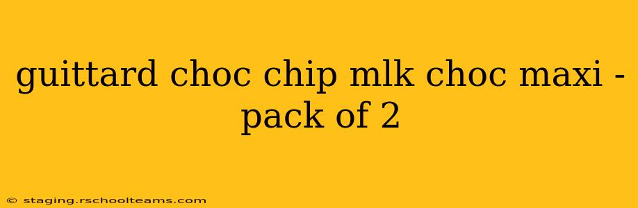 guittard choc chip mlk choc maxi - pack of 2