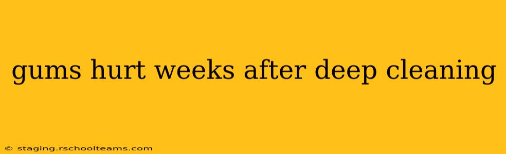 gums hurt weeks after deep cleaning