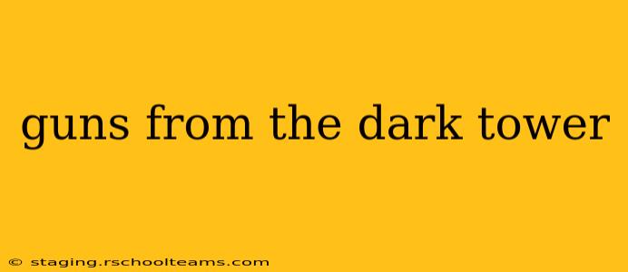guns from the dark tower
