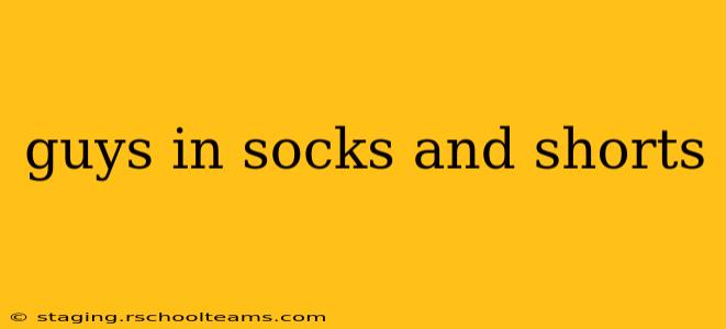 guys in socks and shorts