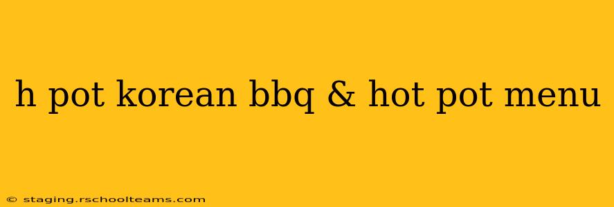h pot korean bbq & hot pot menu