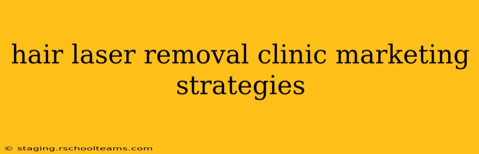 hair laser removal clinic marketing strategies