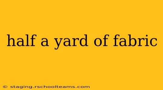 half a yard of fabric