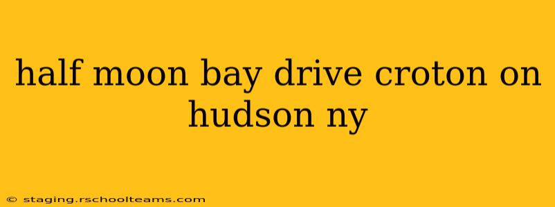 half moon bay drive croton on hudson ny