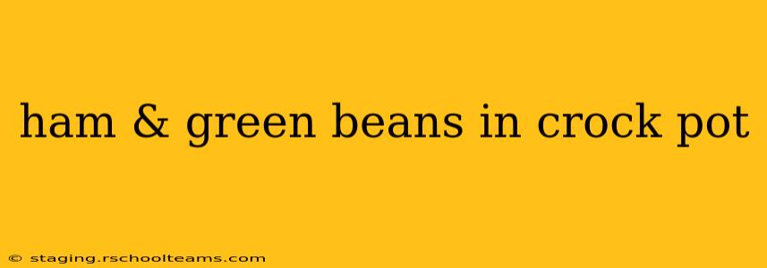 ham & green beans in crock pot