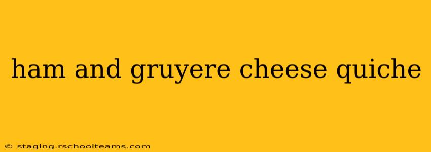 ham and gruyere cheese quiche