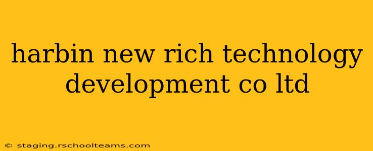 harbin new rich technology development co ltd