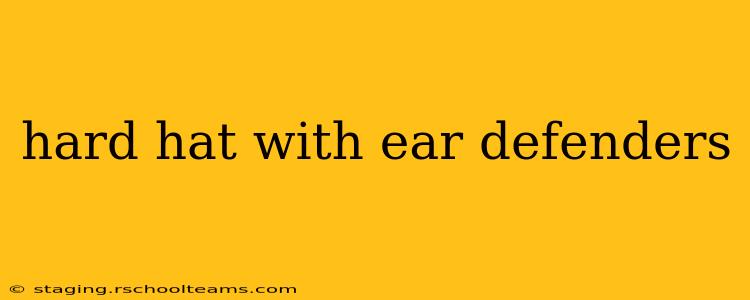 hard hat with ear defenders