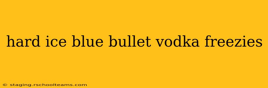 hard ice blue bullet vodka freezies