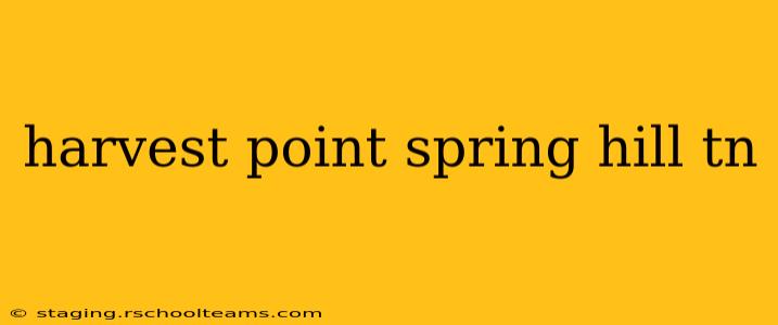 harvest point spring hill tn