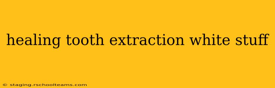 healing tooth extraction white stuff