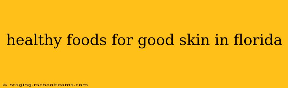 healthy foods for good skin in florida