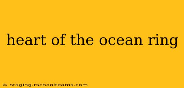 heart of the ocean ring