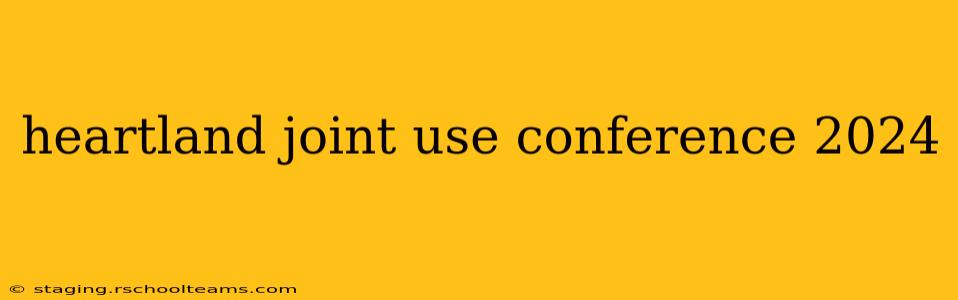 heartland joint use conference 2024