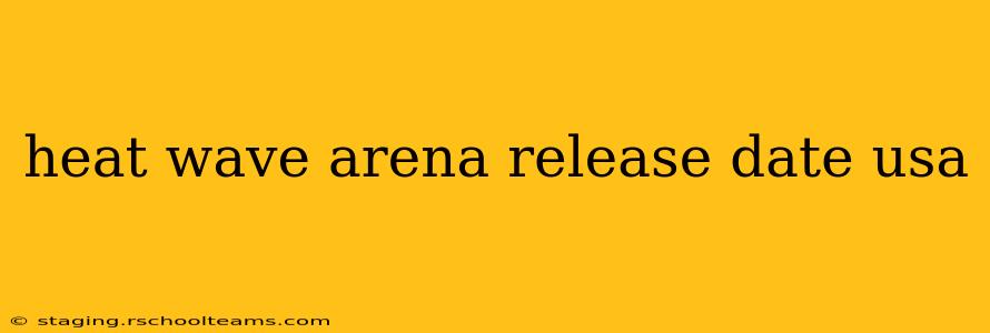 heat wave arena release date usa