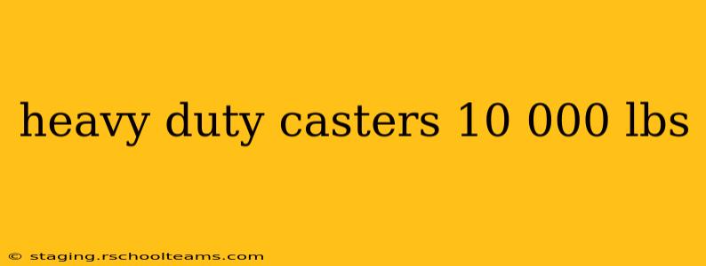 heavy duty casters 10 000 lbs