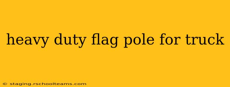 heavy duty flag pole for truck