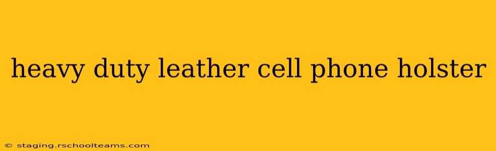 heavy duty leather cell phone holster
