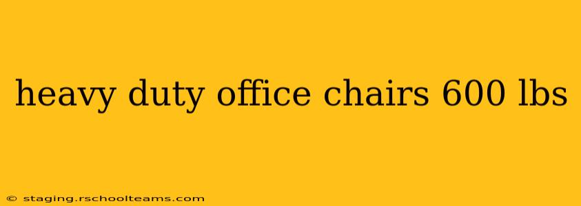 heavy duty office chairs 600 lbs