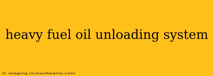heavy fuel oil unloading system