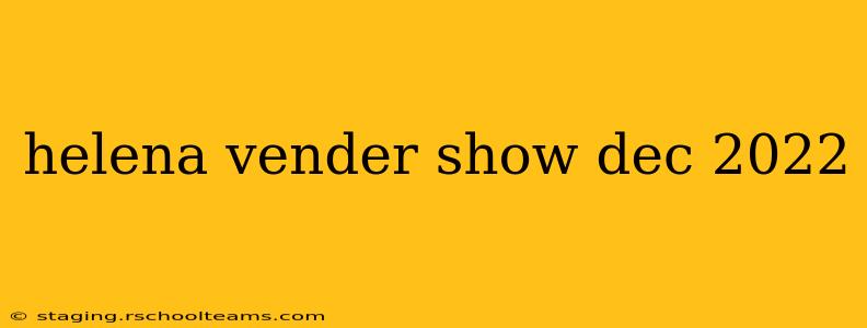 helena vender show dec 2022