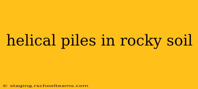helical piles in rocky soil