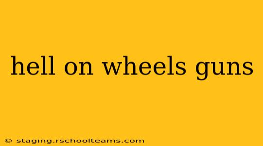 hell on wheels guns