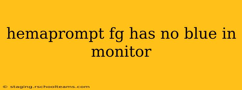 hemaprompt fg has no blue in monitor