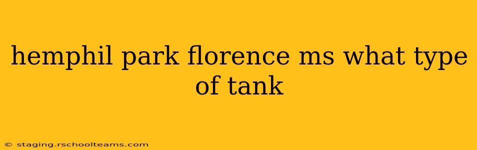 hemphil park florence ms what type of tank