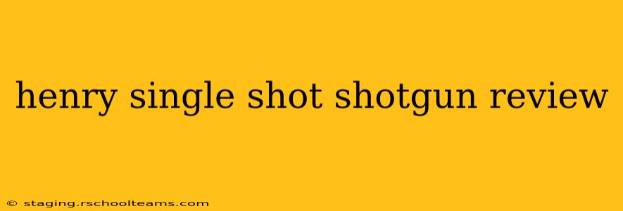 henry single shot shotgun review