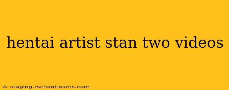 hentai artist stan two videos hentai artist stan two videos
