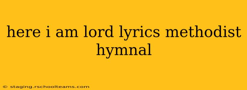 here i am lord lyrics methodist hymnal