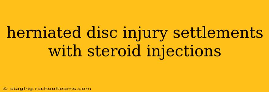 herniated disc injury settlements with steroid injections