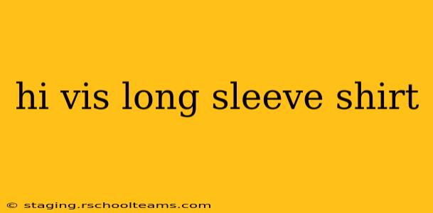 hi vis long sleeve shirt