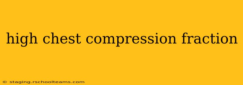high chest compression fraction