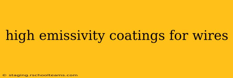 high emissivity coatings for wires