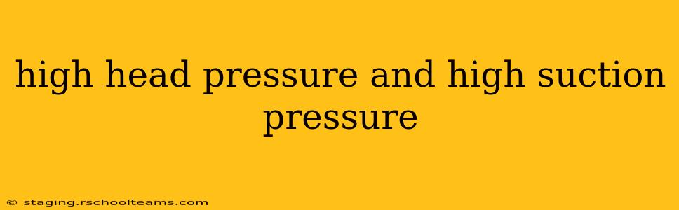 high head pressure and high suction pressure