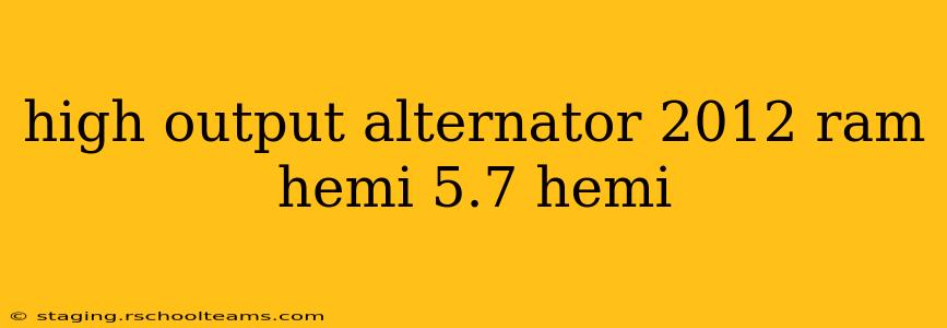 high output alternator 2012 ram hemi 5.7 hemi