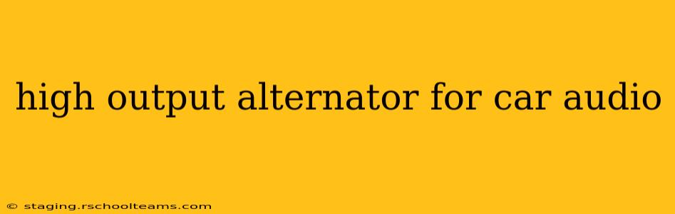 high output alternator for car audio