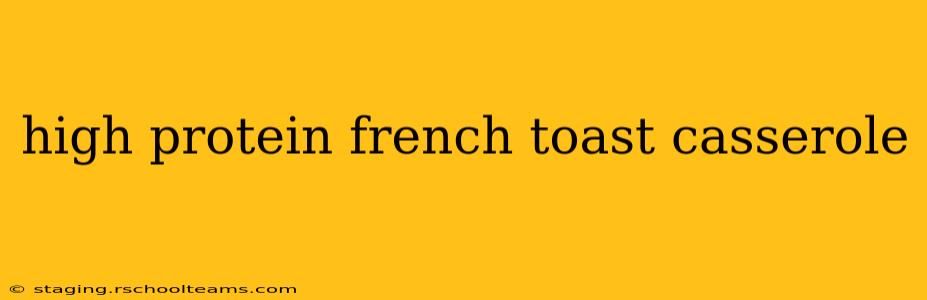 high protein french toast casserole